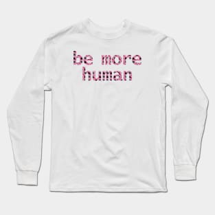 Be More Human in Dark Floral Long Sleeve T-Shirt